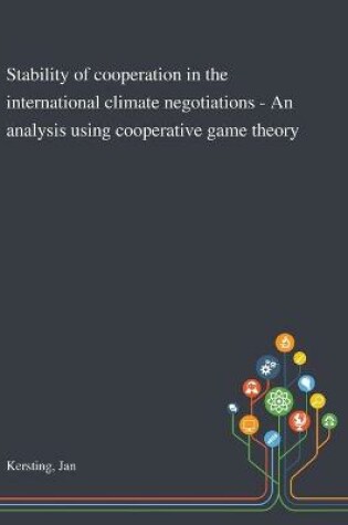 Cover of Stability of Cooperation in the International Climate Negotiations - An Analysis Using Cooperative Game Theory