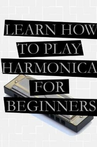 Cover of Learn How To Play Harmonica For Beginners