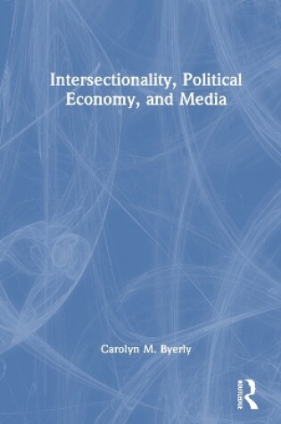 Cover of Intersectionality, Political Economy, and Media