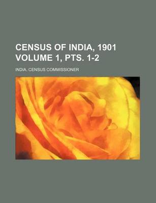 Book cover for Census of India, 1901 Volume 1, Pts. 1-2