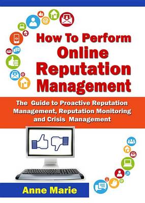 Book cover for How to Perform Online Reputation Management - The Guide to Proactive Reputation Management, Reputation Monitoring and Crisis Management