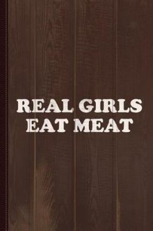 Cover of Real Girls Eat Meat Journal Notebook