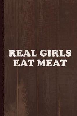 Book cover for Real Girls Eat Meat Journal Notebook