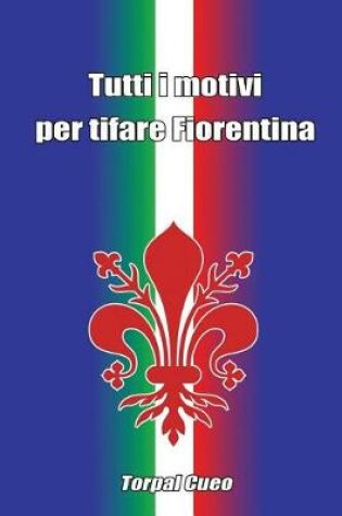 Cover of Tutti I Motivi Per Tifare Fiorentina