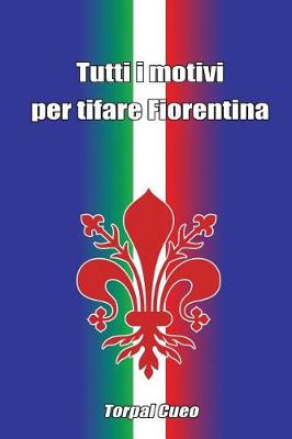 Book cover for Tutti I Motivi Per Tifare Fiorentina