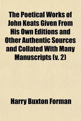 Book cover for The Poetical Works of John Keats Given from His Own Editions and Other Authentic Sources and Collated with Many Manuscripts (Volume 2)