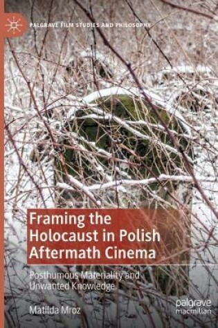 Cover of Framing the Holocaust in Polish Aftermath Cinema