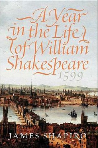 Cover of A Year in the Life of William Shakespeare, 1599