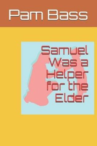 Cover of Samuel Was a Helper for the Elder