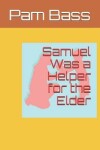 Book cover for Samuel Was a Helper for the Elder