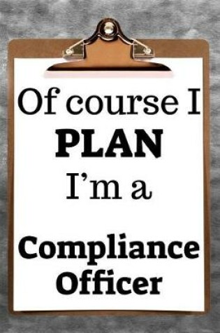 Cover of Of Course I Plan I'm a Compliance Officer