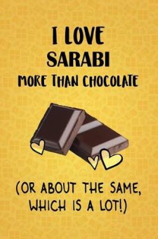 Cover of I Love Sarabi More Than Chocolate (Or About The Same, Which Is A Lot!)