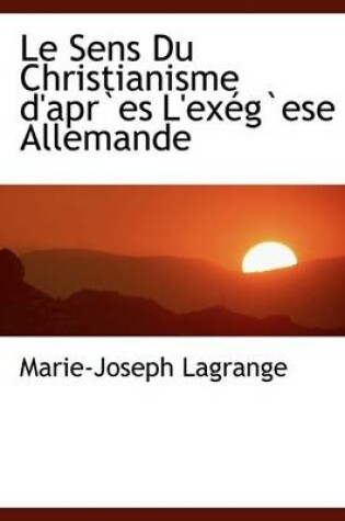 Cover of Le Sens Du Christianisme D'Apres L'Ex Gese Allemande