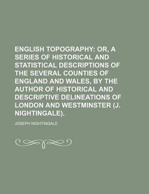 Book cover for English Topography; Or, a Series of Historical and Statistical Descriptions of the Several Counties of England and Wales, by the Author of Historical and Descriptive Delineations of London and Westminster (J. Nightingale).