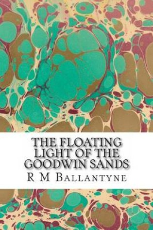 Cover of The Floating Light of the Goodwin Sands