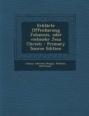 Book cover for Erklarte Offenbarung Johannis, Oder Vielmehr Jesu Christi - Primary Source Edition