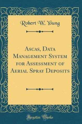 Cover of Ascas, Data Management System for Assessment of Aerial Spray Deposits (Classic Reprint)