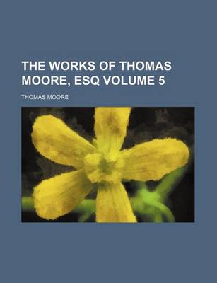 Book cover for The Works of Thomas Moore, Esq Volume 5