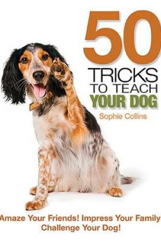 Cover of 50 Tricks to Teach Your Dog