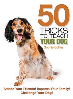 Book cover for 50 Tricks to Teach Your Dog
