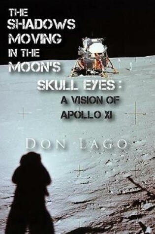 Cover of The Shadows Moving in the Moon's Skull Eyes: An Appreciation of Apollo XI