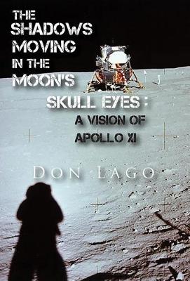 Book cover for The Shadows Moving in the Moon's Skull Eyes: An Appreciation of Apollo XI