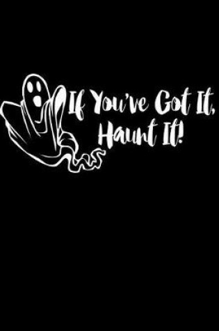 Cover of If You've Got It, Haunt It.