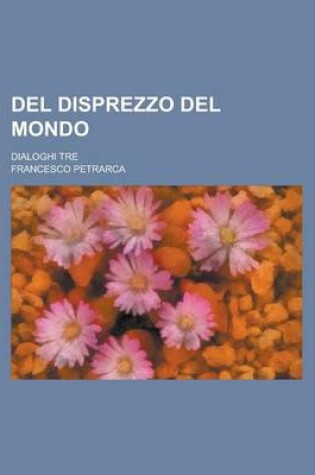Cover of del Disprezzo del Mondo; Dialoghi Tre