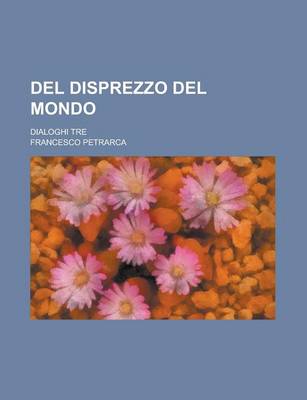 Book cover for del Disprezzo del Mondo; Dialoghi Tre