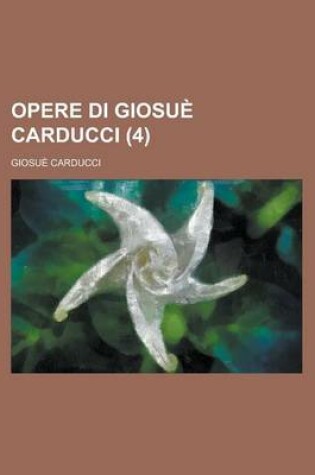 Cover of Opere Di Giosue Carducci (4 )