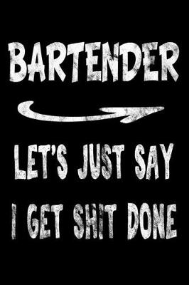 Book cover for Bartender Let's Just Say I Get Shit Done