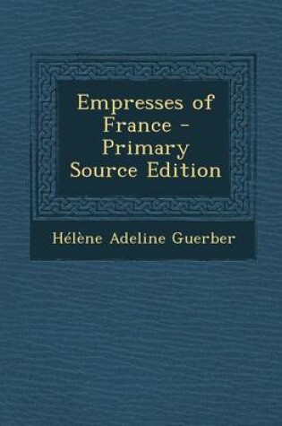 Cover of Empresses of France - Primary Source Edition