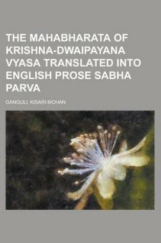 Cover of The Mahabharata of Krishna-Dwaipayana Vyasa Translated Into English Prose Sabha Parva