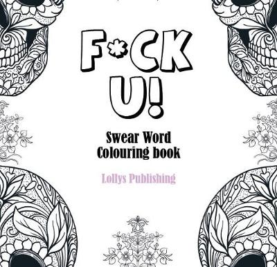 Book cover for F*CK U: Swear Word Colouring Book / A Motivating Swear Word Coloring Book for Adults