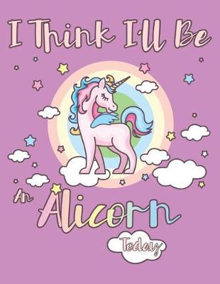 Book cover for I Think I'll Be an Alicorn Today