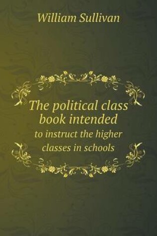 Cover of The political class book intended to instruct the higher classes in schools