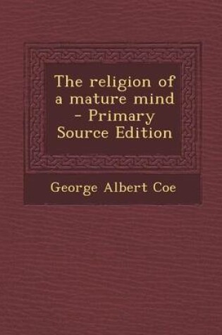Cover of The Religion of a Mature Mind - Primary Source Edition
