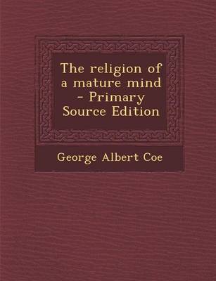 Book cover for The Religion of a Mature Mind - Primary Source Edition