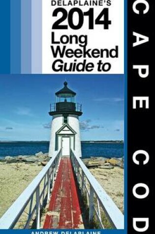 Cover of Delaplaine's 2014 Long Weekend Guide to Cape Cod