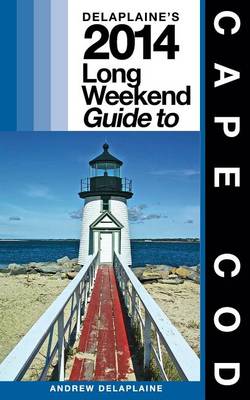 Book cover for Delaplaine's 2014 Long Weekend Guide to Cape Cod