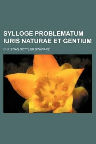 Cover of Sylloge Problematum Iuris Naturae Et Gentium