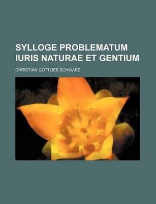 Book cover for Sylloge Problematum Iuris Naturae Et Gentium