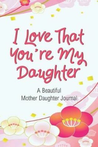 Cover of I Love That You're My Daughter