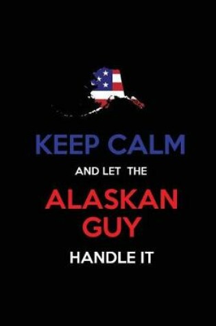 Cover of Keep Calm and Let the Alaskan Guy Handle It