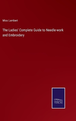 Book cover for The Ladies' Complete Guide to Needle-work and Embroidery