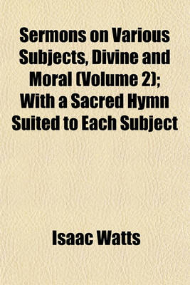 Book cover for Sermons on Various Subjects, Divine and Moral (Volume 2); With a Sacred Hymn Suited to Each Subject