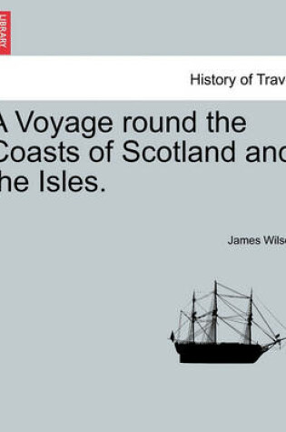 Cover of A Voyage Round the Coasts of Scotland and the Isles. Vol. II