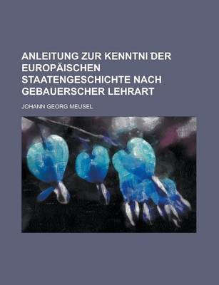 Book cover for Anleitung Zur Kenntni Der Europaischen Staatengeschichte Nach Gebauerscher Lehrart