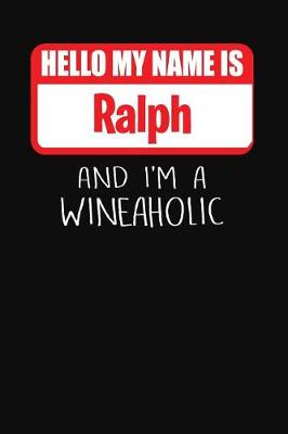 Book cover for Hello My Name is Ralph And I'm A Wineaholic