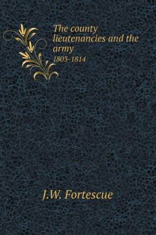 Cover of The county lieutenancies and the army 1803-1814